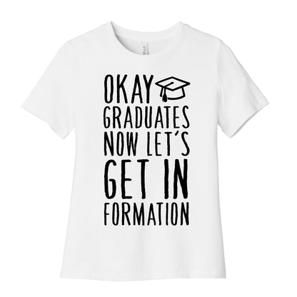 Okay Graduates Now Let's Get In Formation Women's Cotton Tee