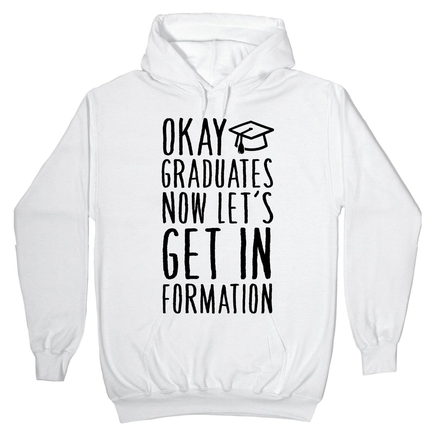 Okay Graduates Now Let's Get In Formation Hoodie