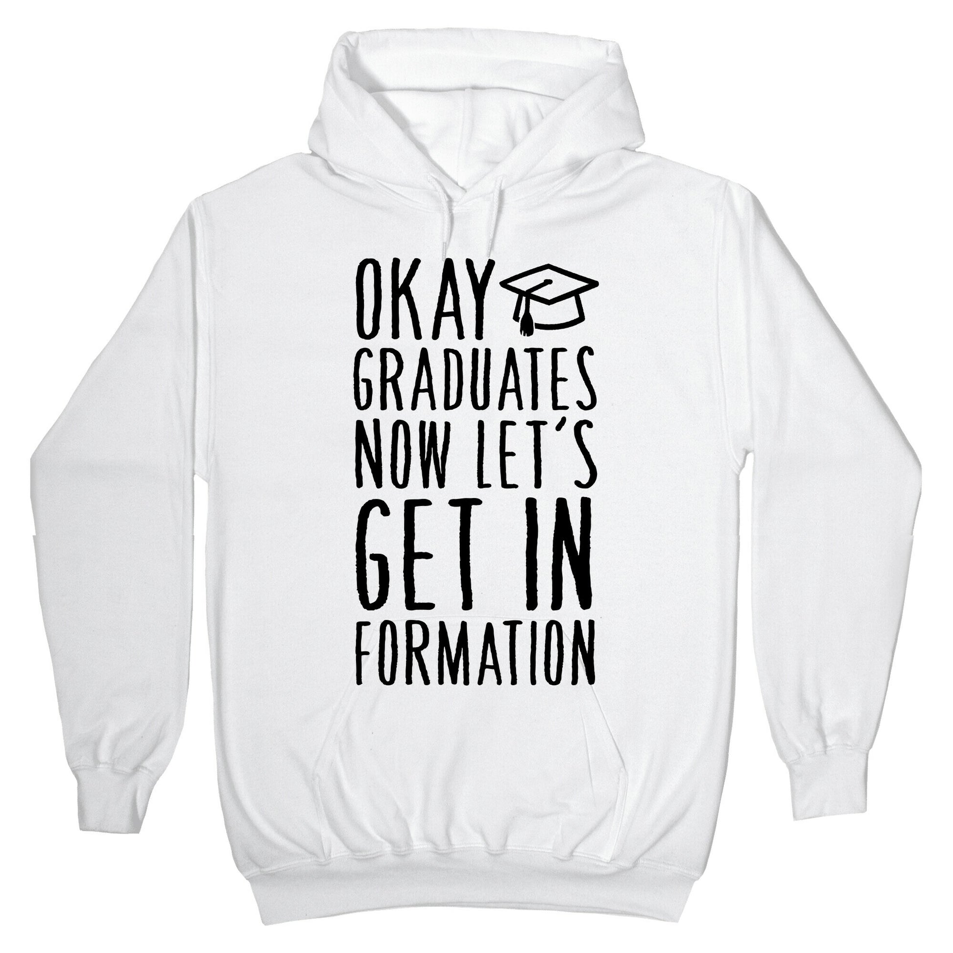 Okay Graduates Now Let's Get In Formation Hoodie