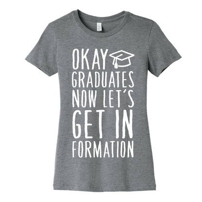 Okay Graduates Now Let's Get In Formation Women's Cotton Tee