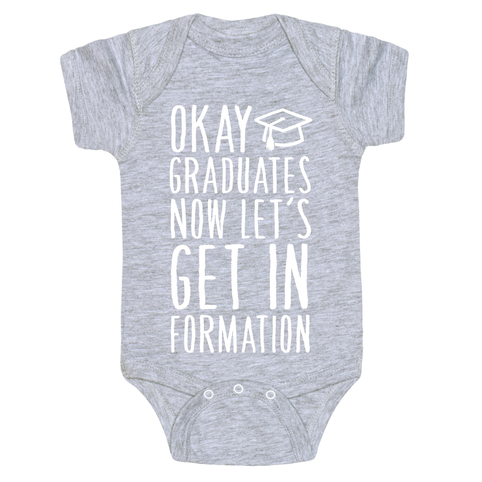 Okay Graduates Now Let's Get In Formation Baby One Piece