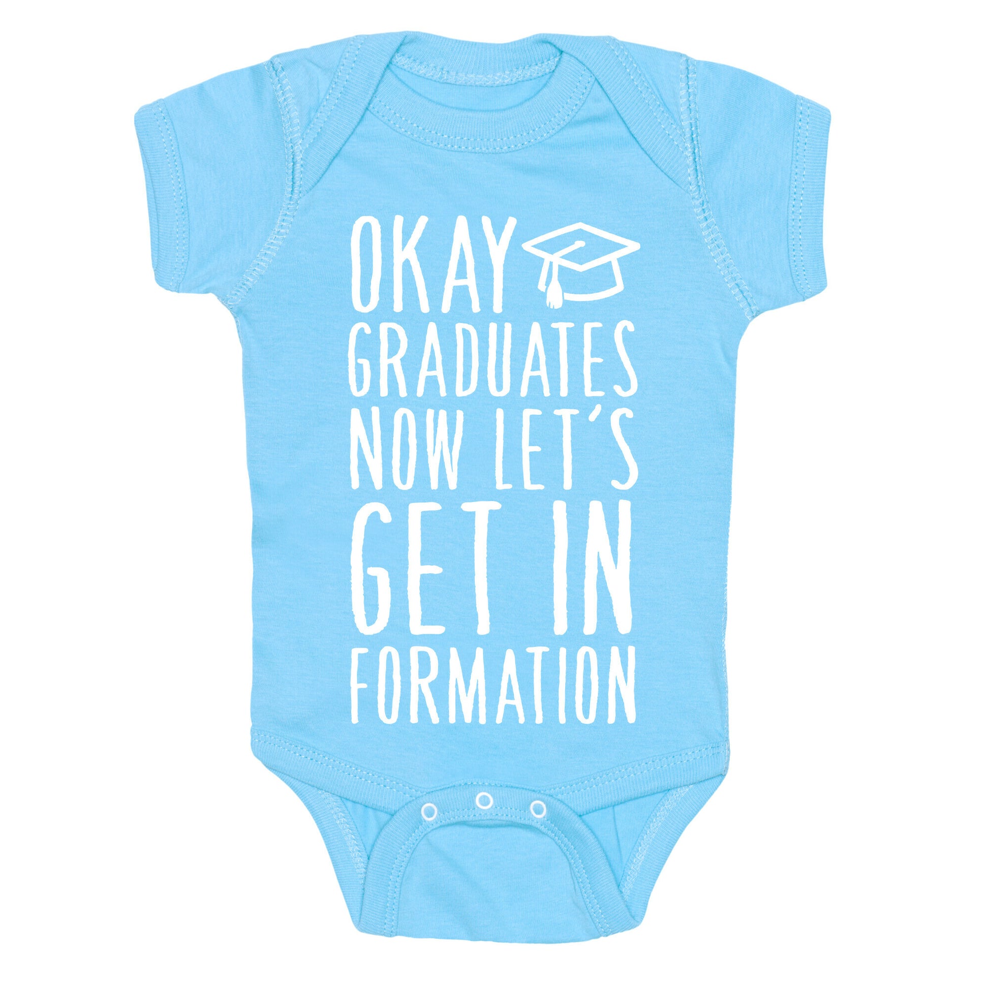 Okay Graduates Now Let's Get In Formation Baby One Piece