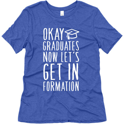 Okay Graduates Now Let's Get In Formation Women's Triblend Tee