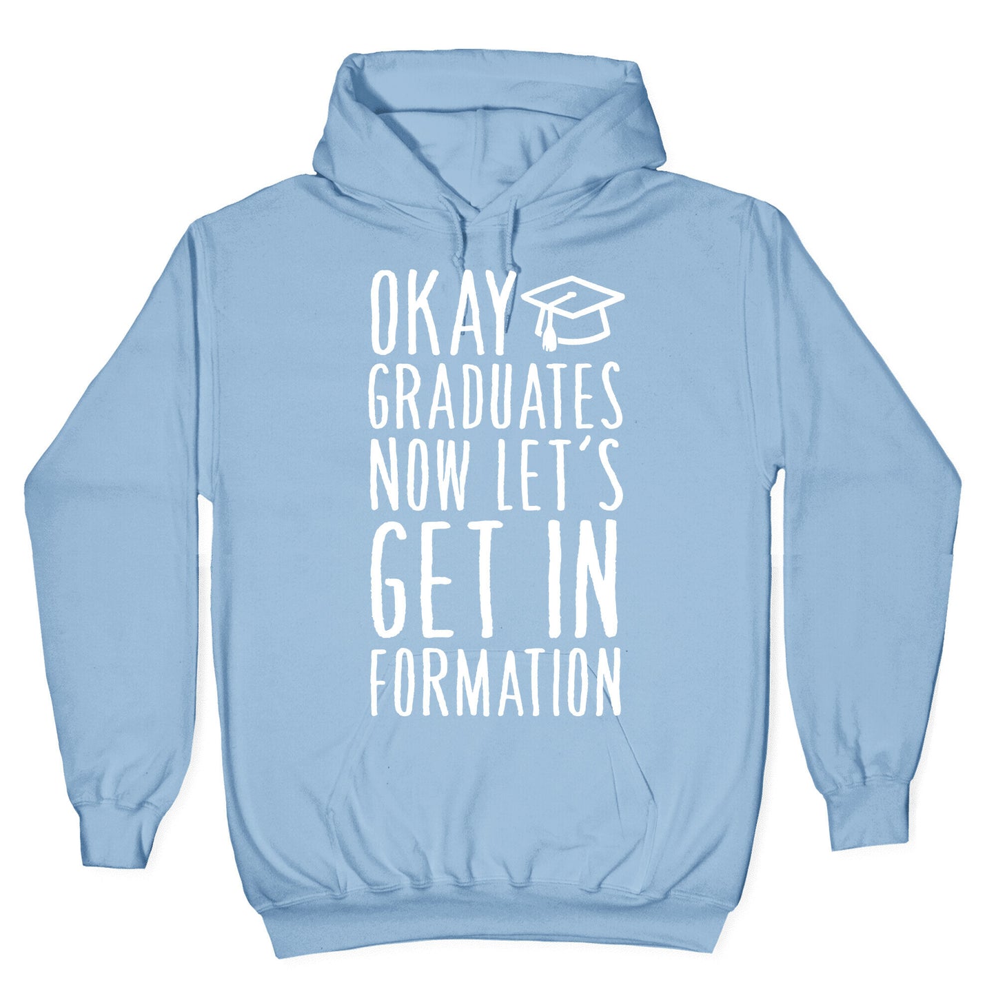 Okay Graduates Now Let's Get In Formation Hoodie