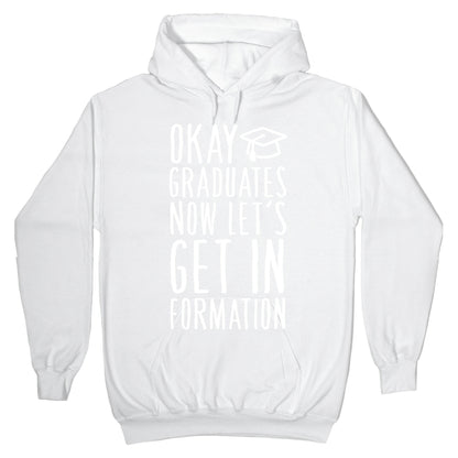 Okay Graduates Now Let's Get In Formation Hoodie