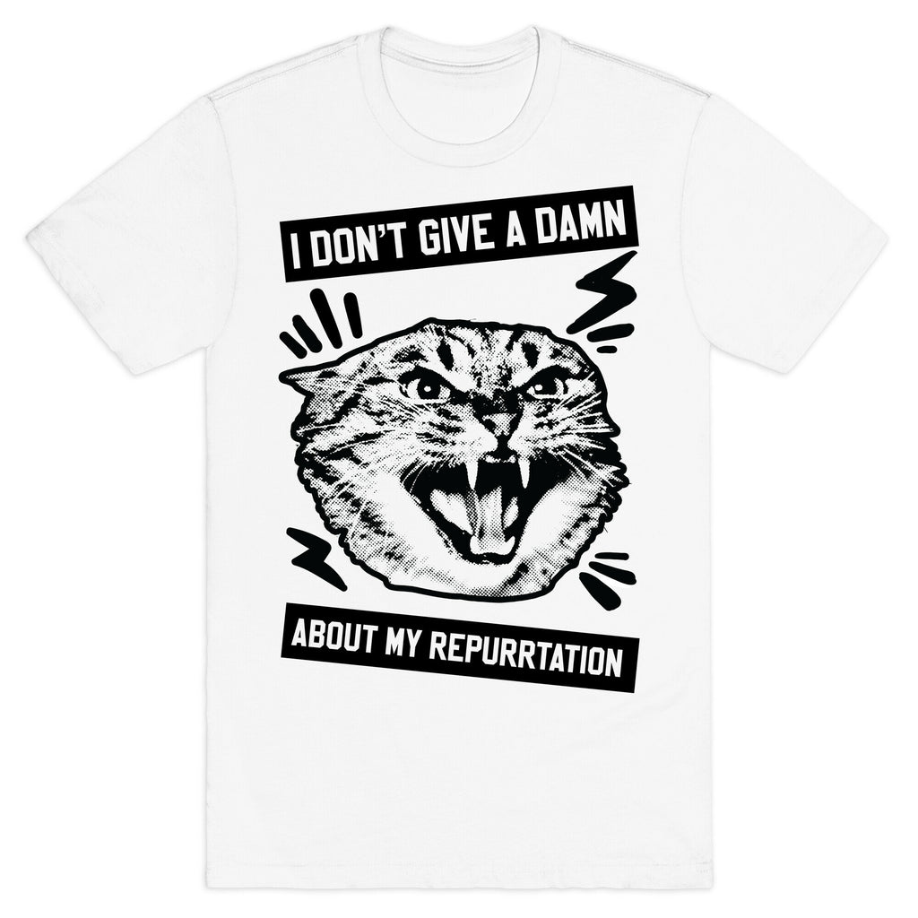 I Don't Give A Damn About My Repurrtation T-Shirt