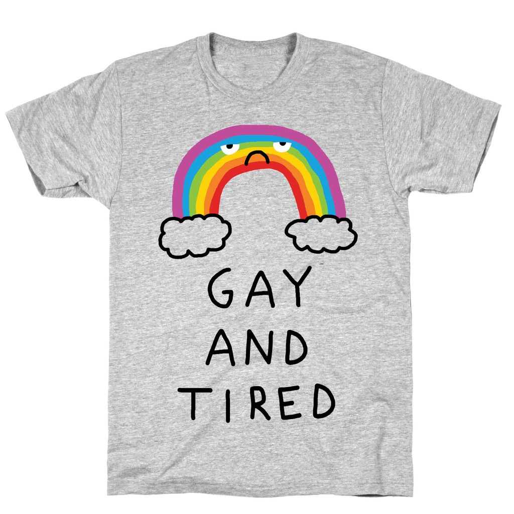 Gay And Tired T-Shirt