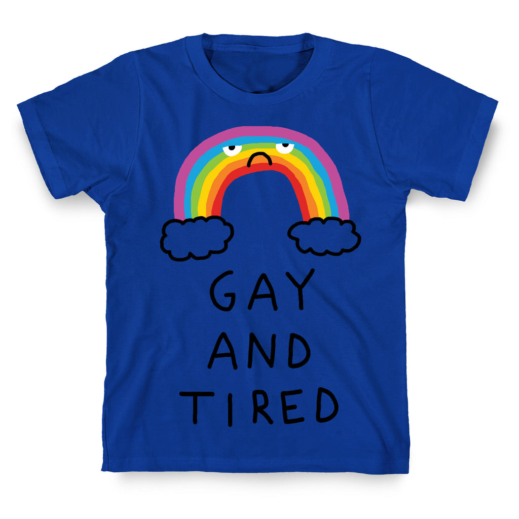 Gay And Tired T-Shirt