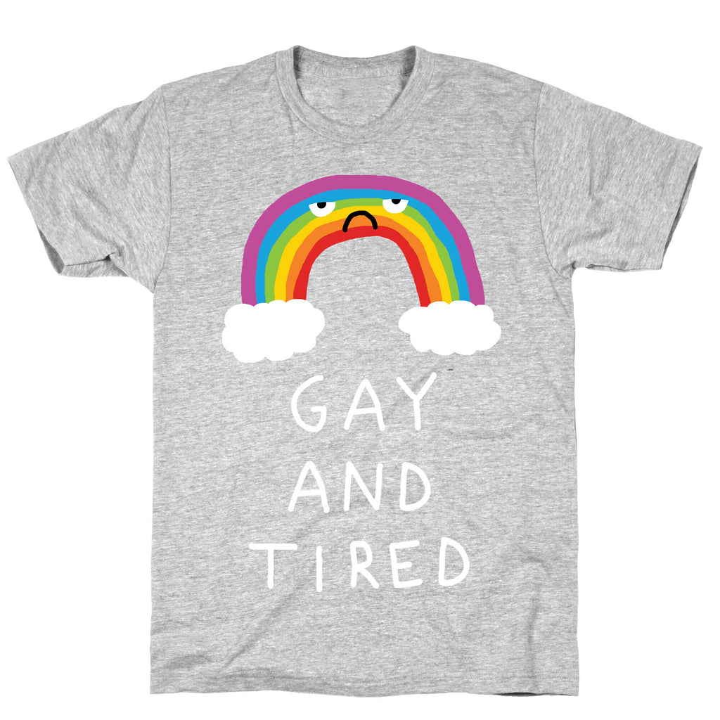 Gay And Tired T-Shirt