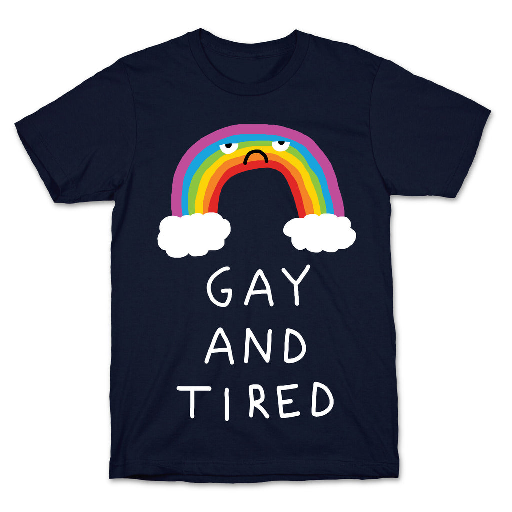 Gay And Tired T-Shirt