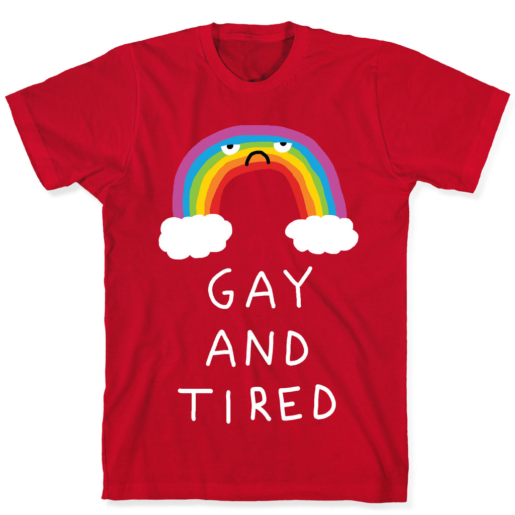 Gay And Tired T-Shirt