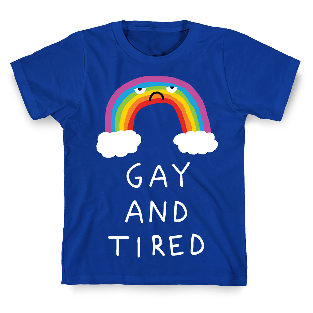 Gay And Tired T-Shirt