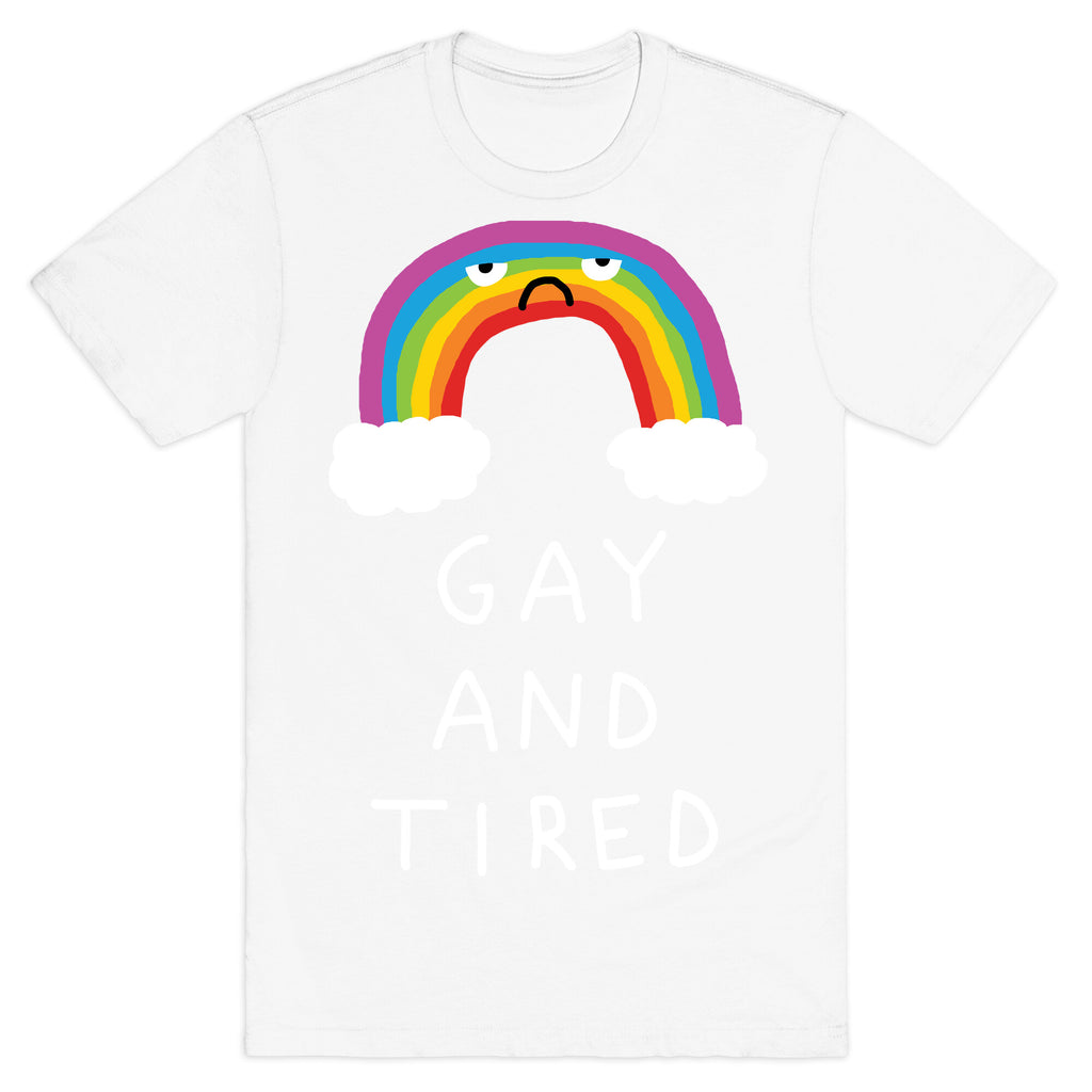 Gay And Tired T-Shirt