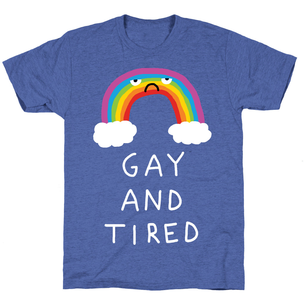 Gay And Tired Unisex Triblend Tee