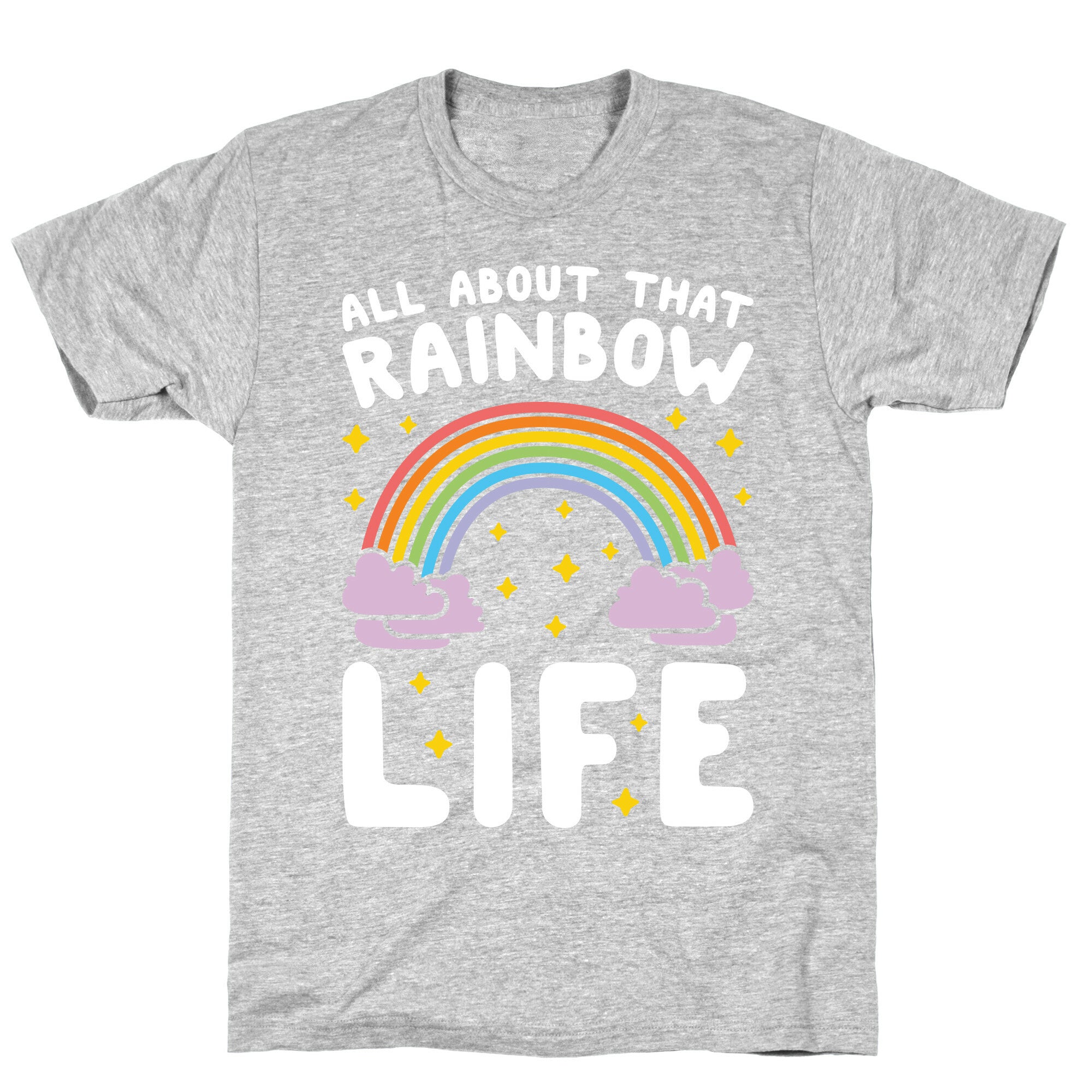All About That Rainbow Life T-Shirt