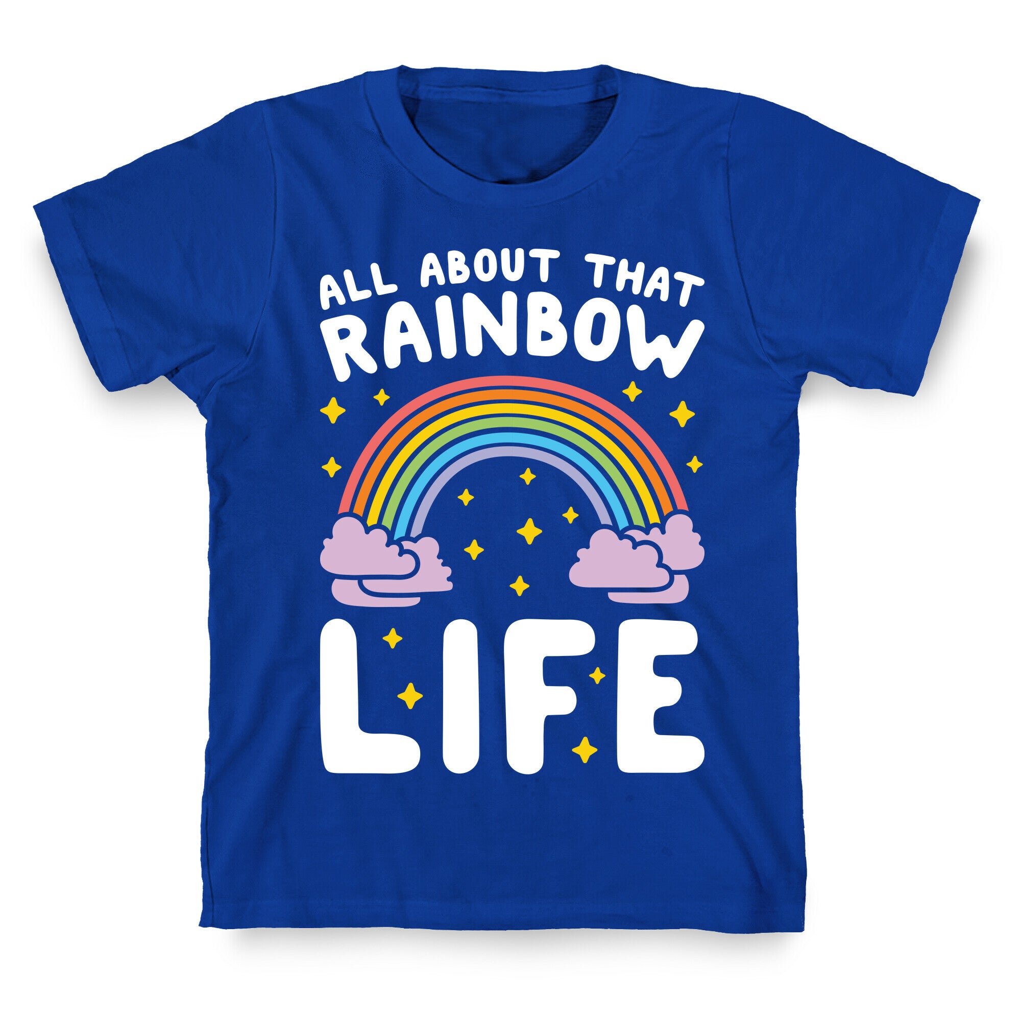 All About That Rainbow Life T-Shirt