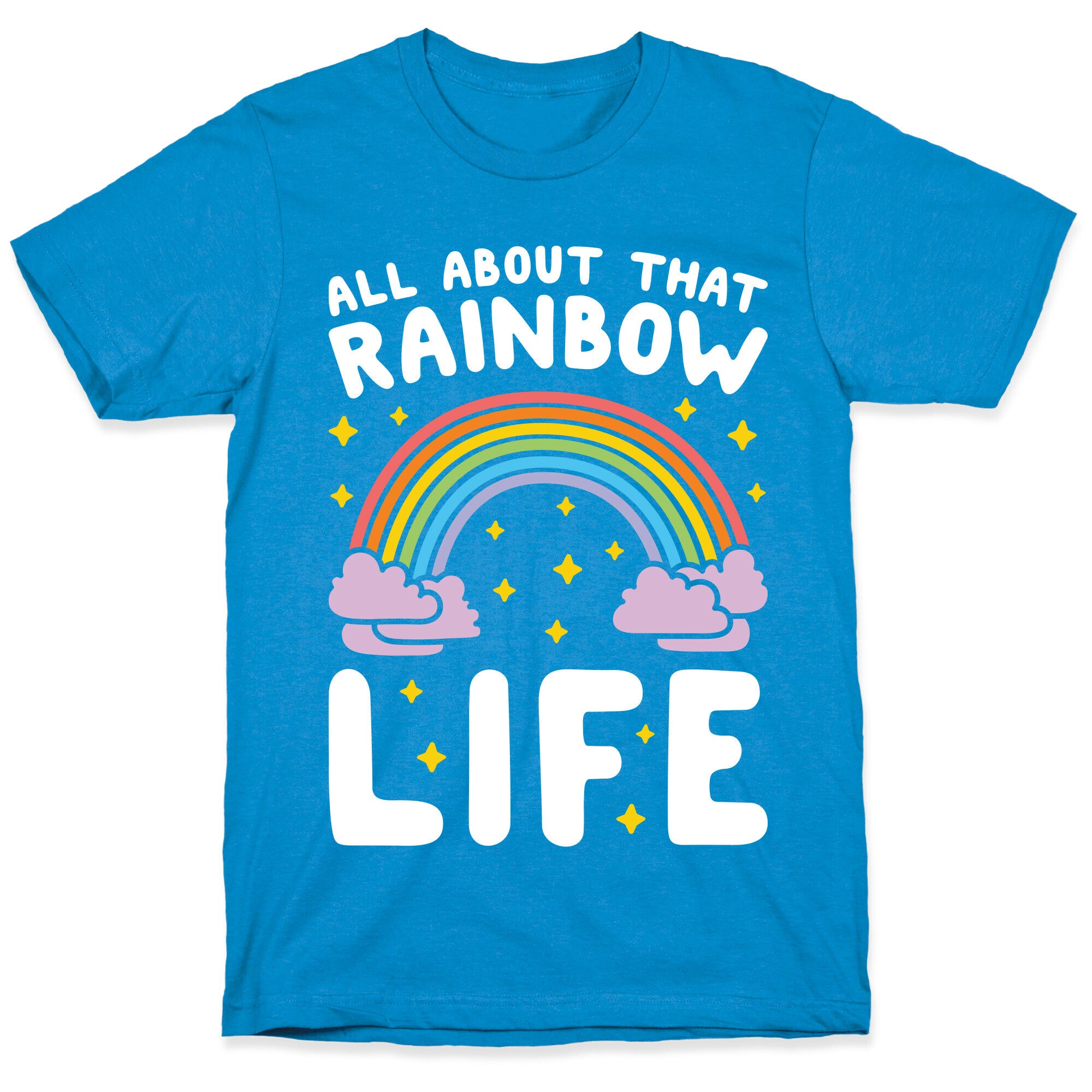 All About That Rainbow Life T-Shirt