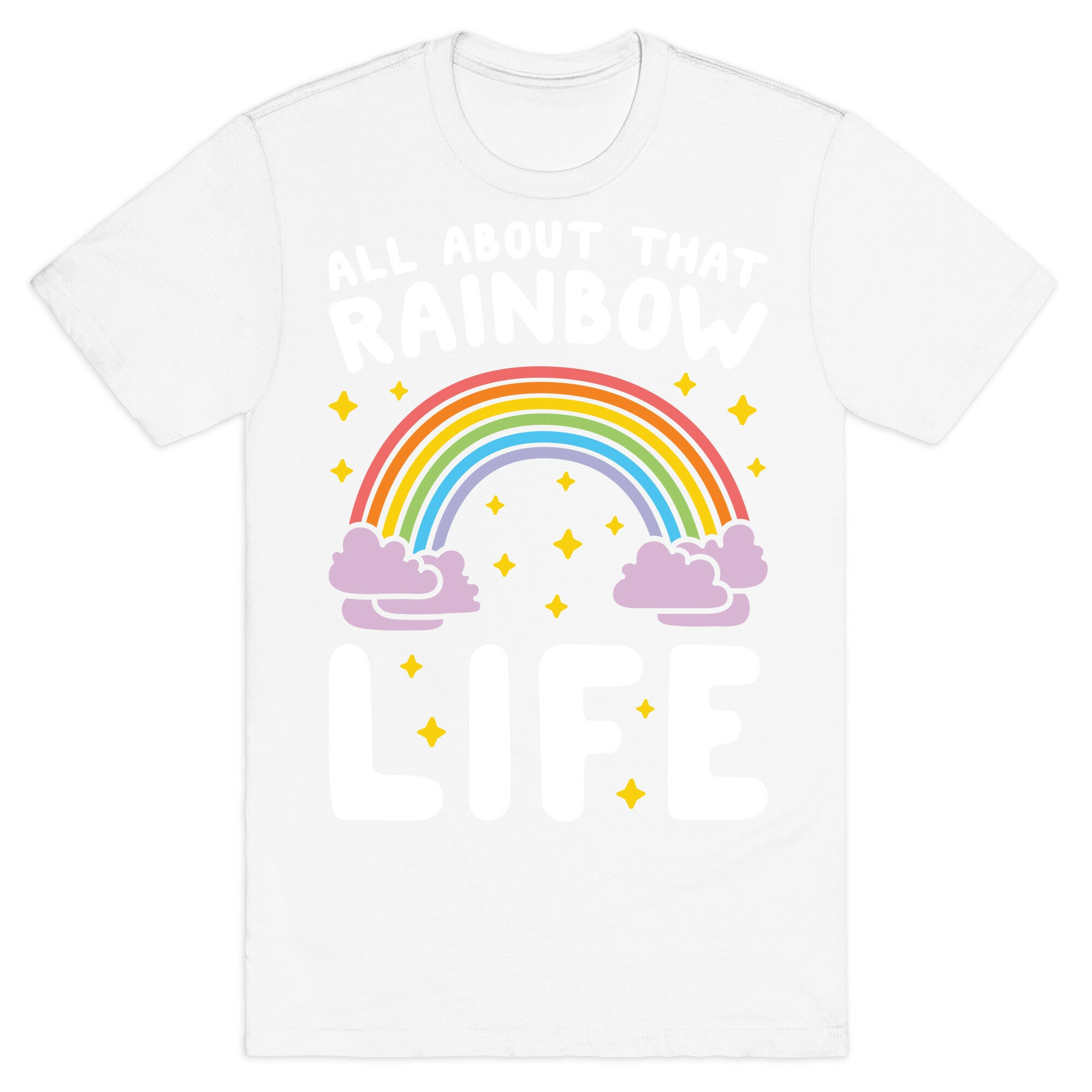 All About That Rainbow Life T-Shirt