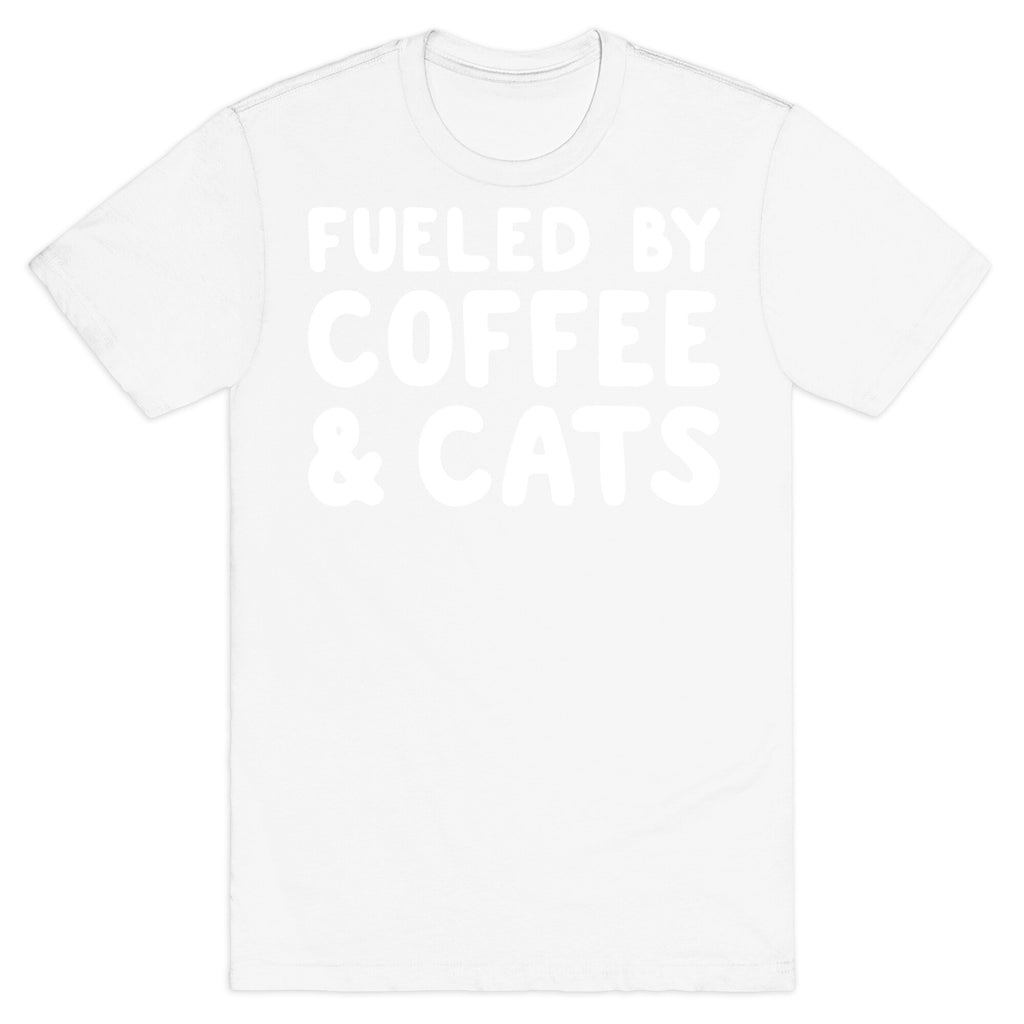Fueled By Coffee And Cats T-Shirt