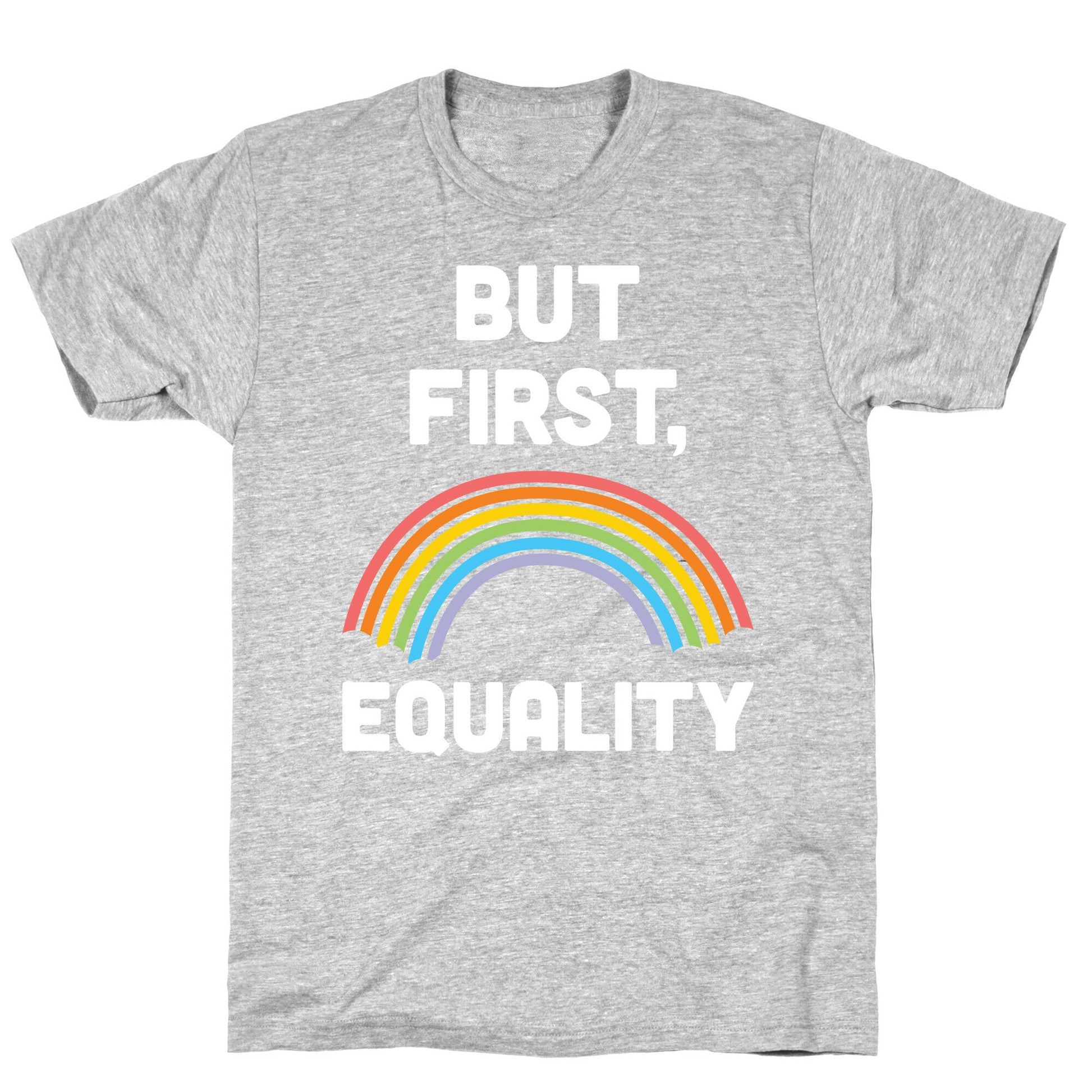 But First, Equality T-Shirt