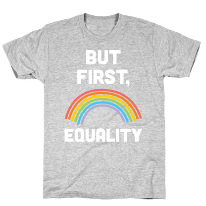 But First, Equality T-Shirt
