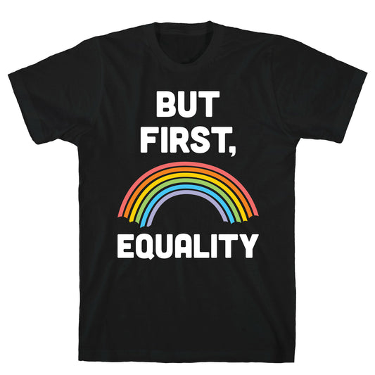 But First, Equality T-Shirt