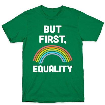 But First, Equality T-Shirt