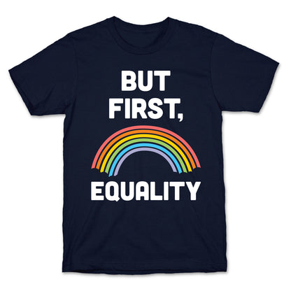 But First, Equality T-Shirt