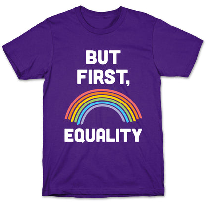 But First, Equality T-Shirt