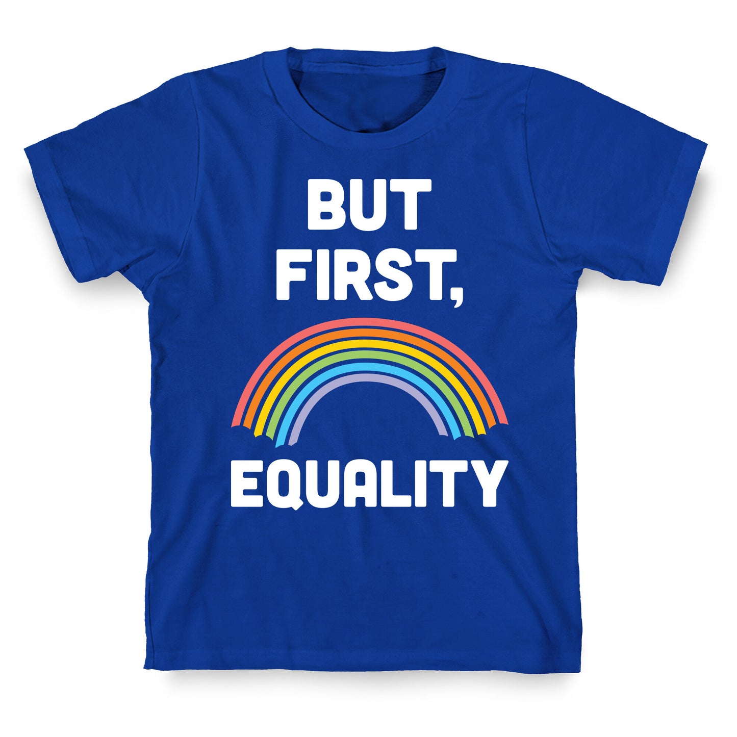 But First, Equality T-Shirt