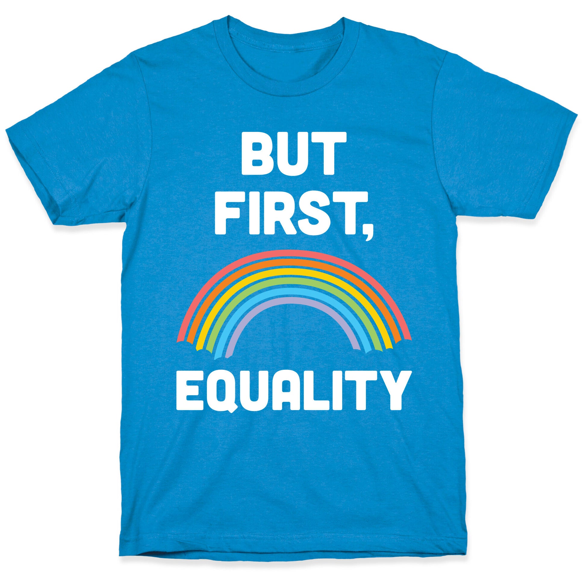 But First, Equality T-Shirt