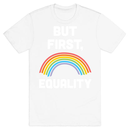But First, Equality T-Shirt