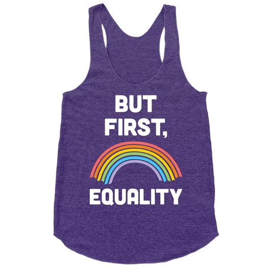 But First, Equality Racerback Tank