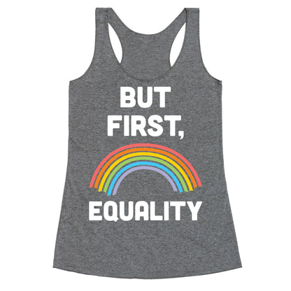 But First, Equality Racerback Tank