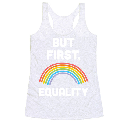 But First, Equality Racerback Tank