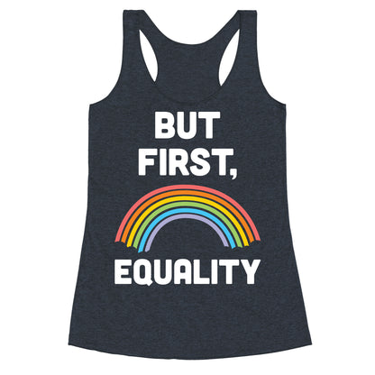 But First, Equality Racerback Tank