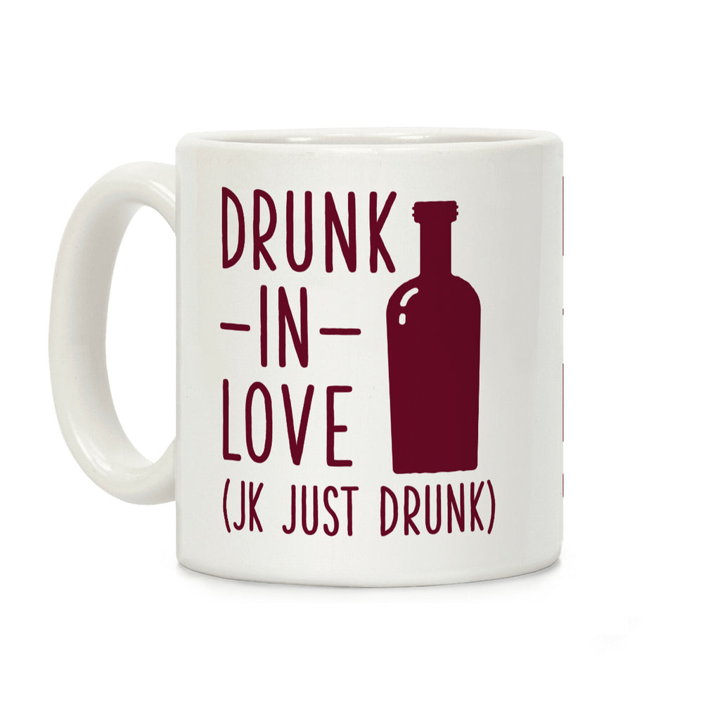 Drunk In Love (jk just drunk) Coffee Mug
