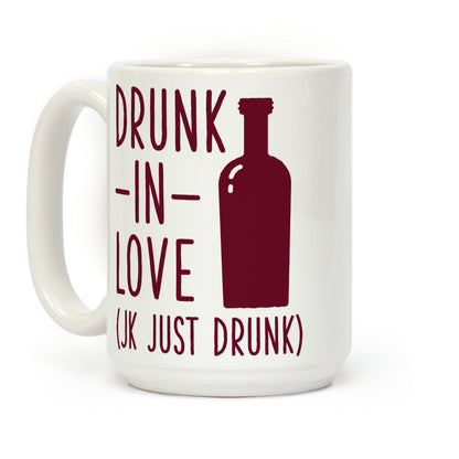 Drunk In Love (jk just drunk) Coffee Mug