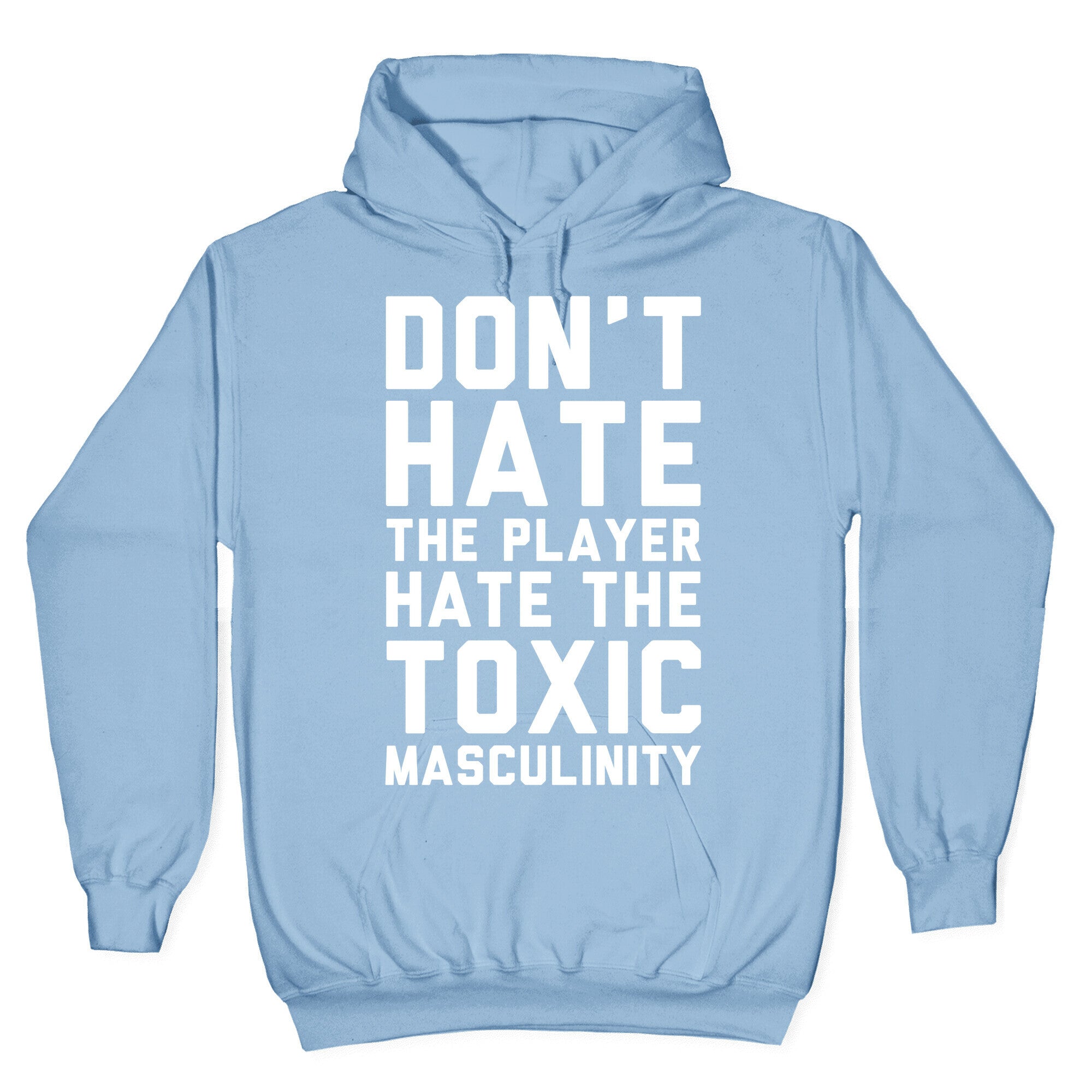 Don't Hate The Player Hate The Toxic Masculinity Hoodie
