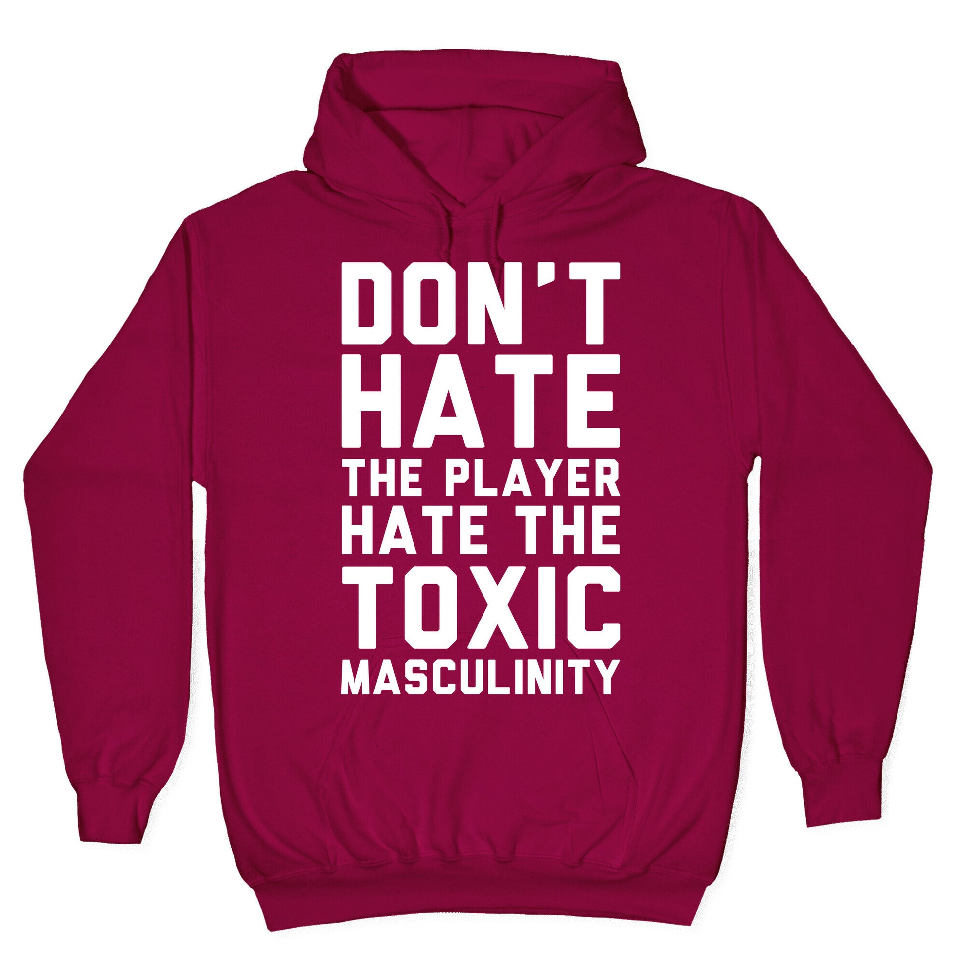 Don't Hate The Player Hate The Toxic Masculinity Hoodie