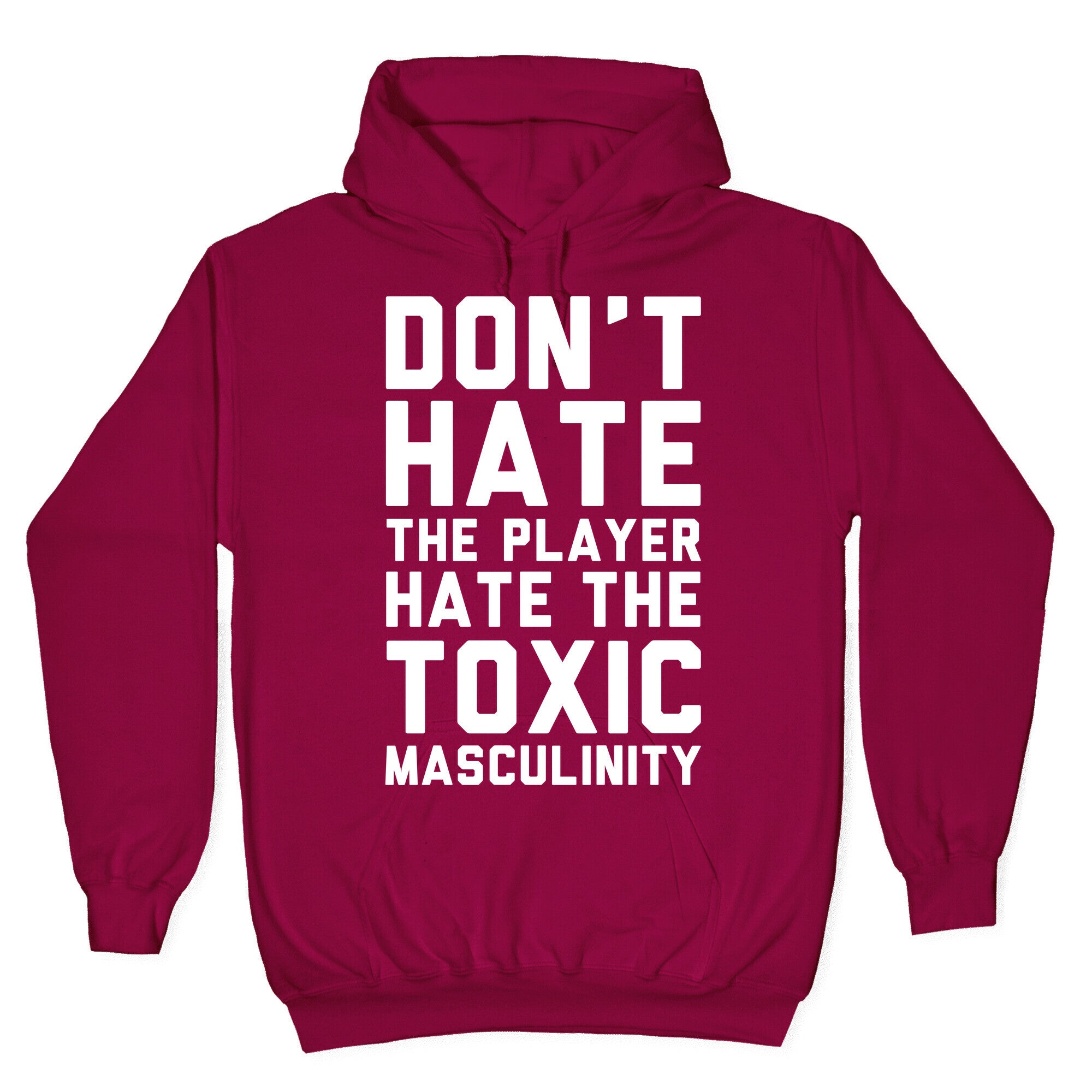 Don't Hate The Player Hate The Toxic Masculinity Hoodie