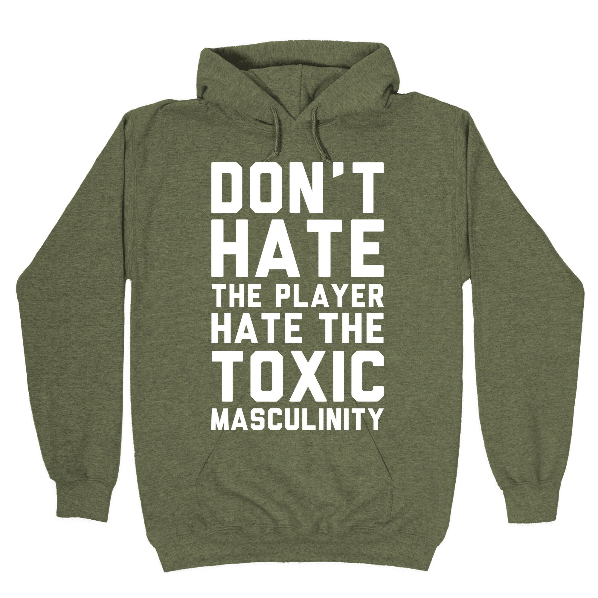 Don't Hate The Player Hate The Toxic Masculinity Hoodie