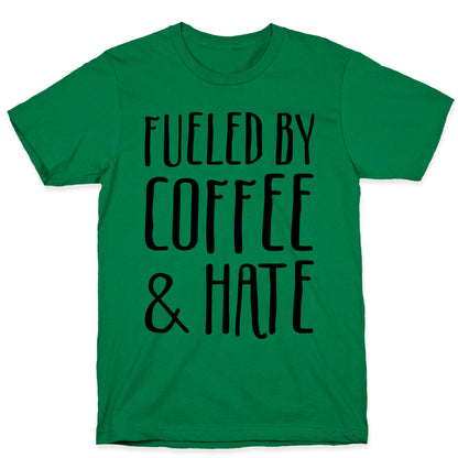 Fueled By Coffee & Hate T-Shirt