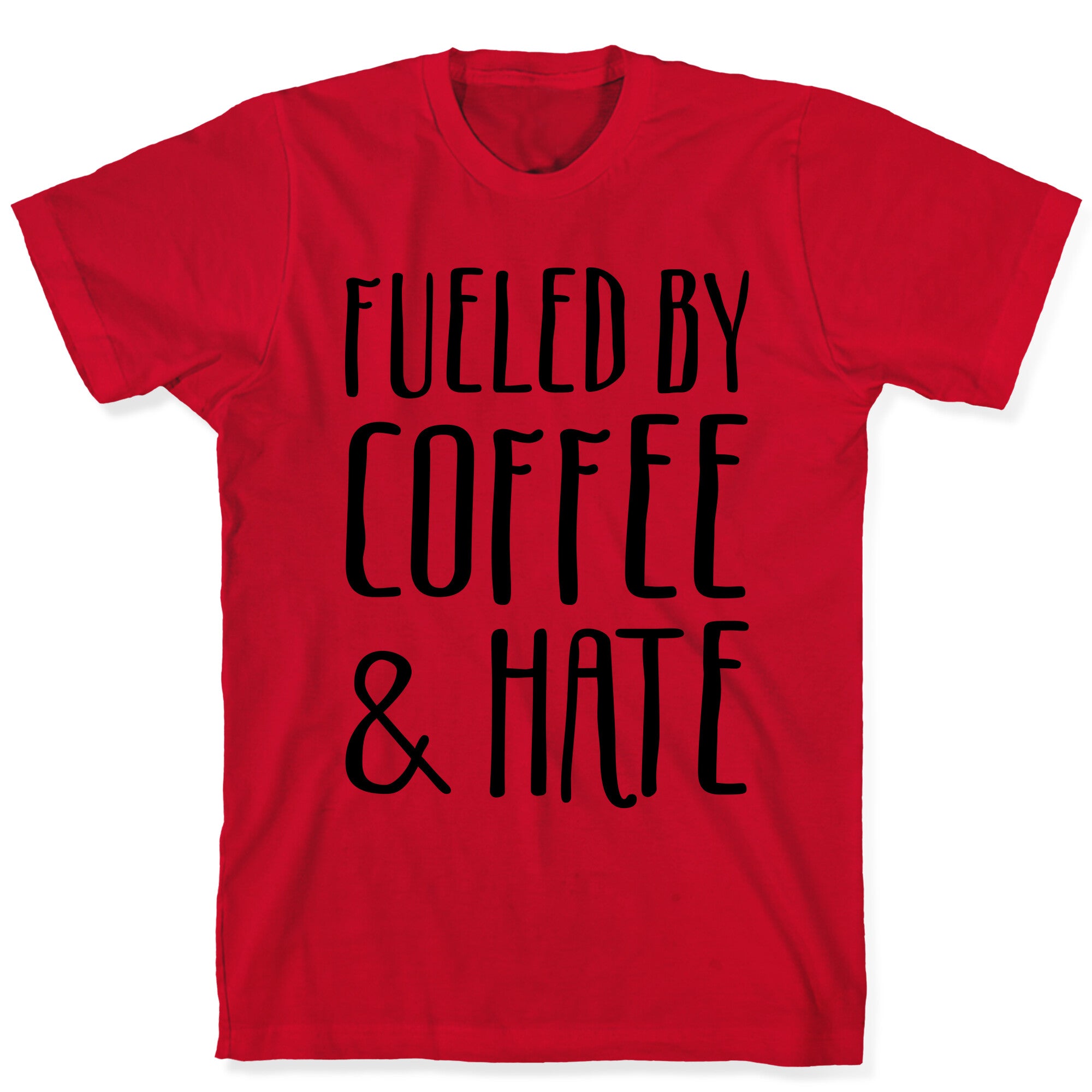 Fueled By Coffee & Hate T-Shirt