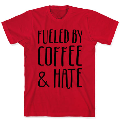 Fueled By Coffee & Hate T-Shirt
