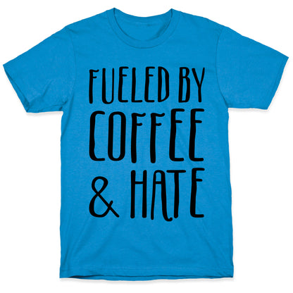 Fueled By Coffee & Hate T-Shirt