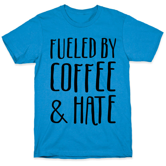 Fueled By Coffee & Hate T-Shirt