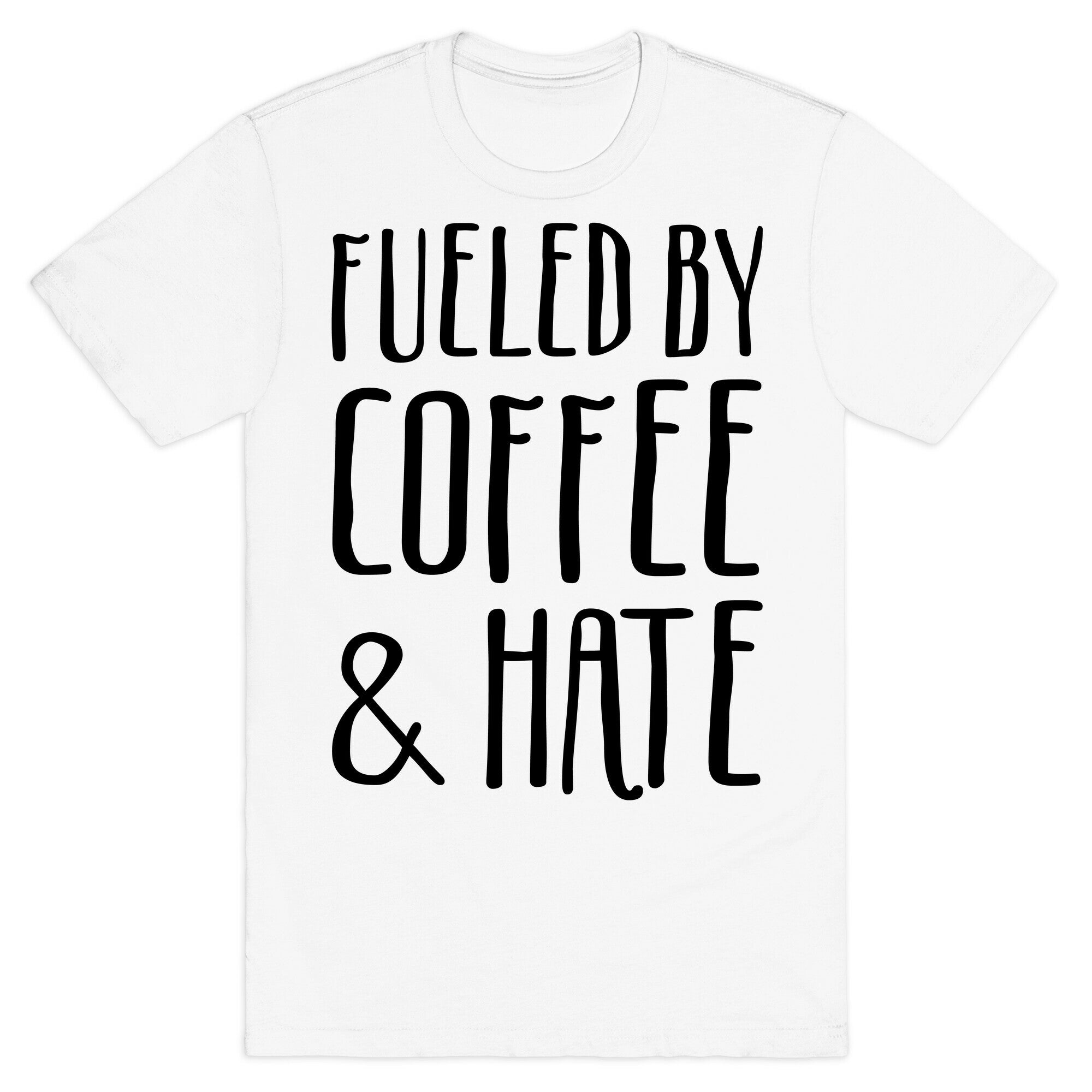 Fueled By Coffee & Hate T-Shirt