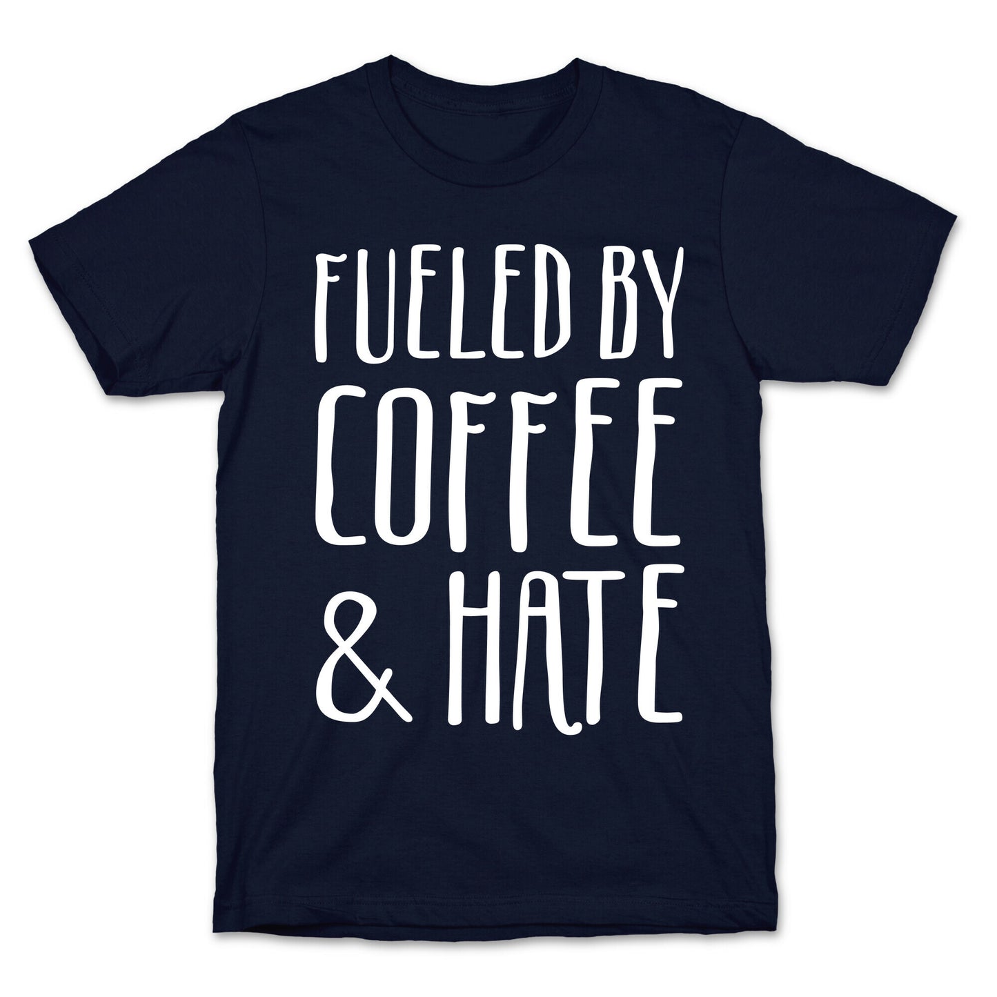 Fueled By Coffee & Hate T-Shirt