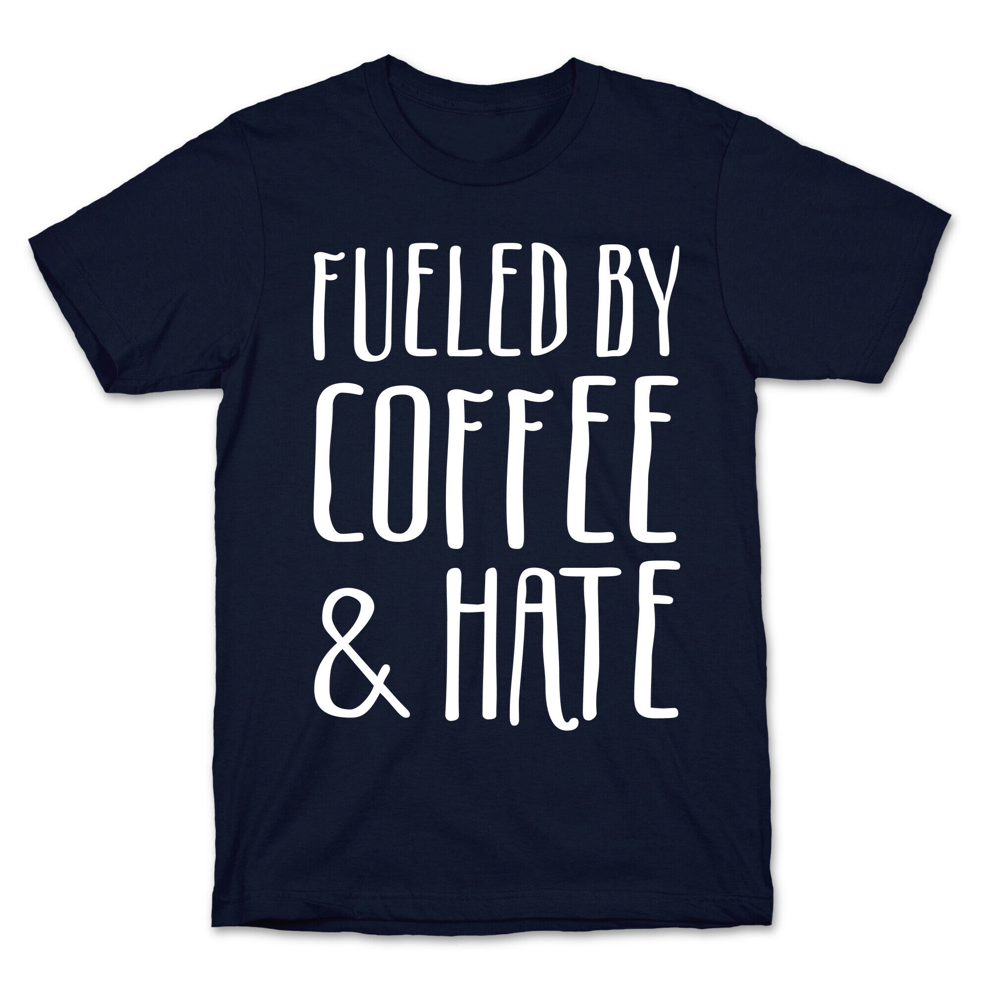 Fueled By Coffee & Hate T-Shirt